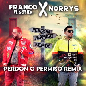 Franco El Gorilla Ft Norrys – Perdon o Permiso (Official Remix)